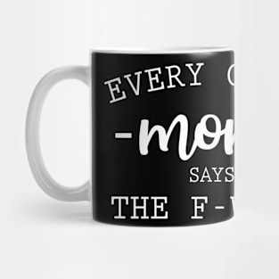 Every Great Mom Says The F-Word Mug